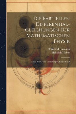 Heinrich Weber, Bernhard Riemann - Partiellen Differential-Gleichungen Der Mathematischen Physik, Häftad