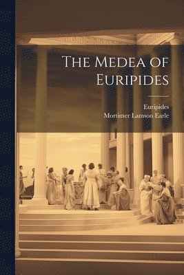 Euripides, Mortimer Lamson Earle - Medea of Euripides, Häftad