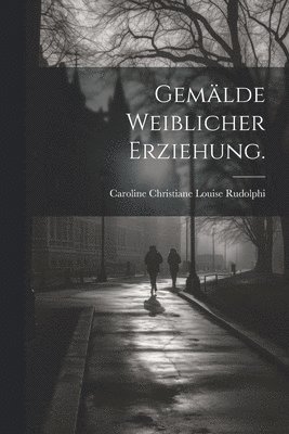 Gemlde weiblicher Erziehung. 1