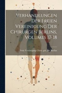 bokomslag Verhandlungen Der Freien Vereinigung Der Chirurgen Berlins, Volumes 17-18