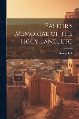 Pastor's Memorial of the Holy Land, Etc 1