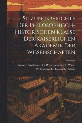 Sitzungsberichte Der Philosophisch-Historischen Klasse Der Kaiserlichen Akademie Der Wissenschaften 1