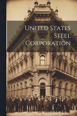 bokomslag United States Steel Corporation