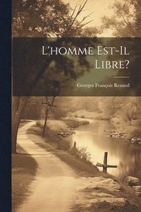 bokomslag L'homme Est-Il Libre?