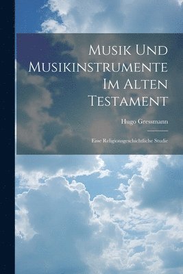 Hugo Gressmann - Musik Und Musikinstrumente Im Alten Testament, Häftad