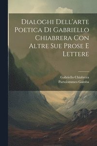 bokomslag Dialoghi Dell'arte Poetica Di Gabriello Chiabrera Con Altre Sue Prose E Lettere