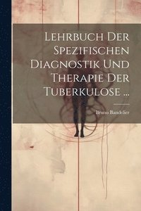 bokomslag Lehrbuch Der Spezifischen Diagnostik Und Therapie Der Tuberkulose ...