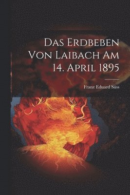 Franz Eduard Süss - Erdbeben Von Laibach Am 14. April 1895, Häftad