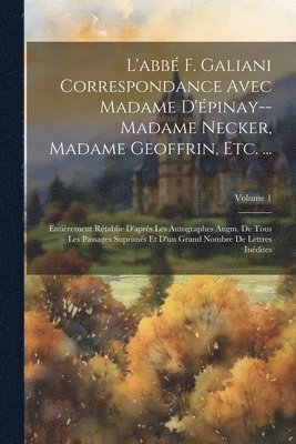 Anonymous - L'abbé F. Galiani Correspondance Avec Madame D'épinay--Madame Necker, Madame Geoffrin, Etc. ..., Häftad