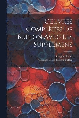 Georges Cuvier, Georges Louis Leclerc Buffon - Oeuvres Complètes De Buffon Avec Les Supplémens, Häftad