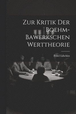 Zur Kritik Der Boehm-Bawerkschen Werttheorie 1