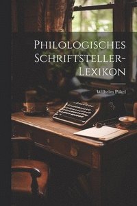 bokomslag Philologisches Schriftsteller-Lexikon