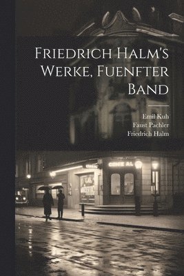 Friedrich Halm, Faust Pachler, Emil Kuh - Friedrich Halm's Werke, Fuenfter Band, Häftad