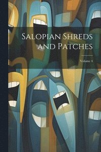 bokomslag Salopian Shreds and Patches; Volume 4