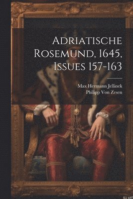 Max Hermann Jellinek, Philipp Von Zesen - Adriatische Rosemund, 1645, Issues 157-163, Häftad