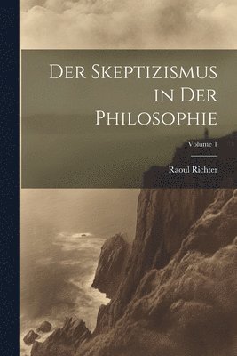 Der Skeptizismus in Der Philosophie; Volume 1 1