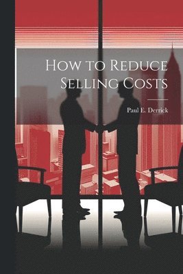 bokomslag How to Reduce Selling Costs