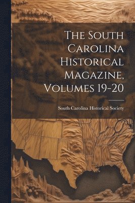 bokomslag The South Carolina Historical Magazine, Volumes 19-20