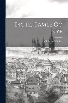 bokomslag Digte, Gamle Og Nye