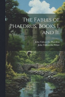 John Tahourdin White, John Tahourdin Phaedrus - Fables of Phaedrus, Books I. and Ii., Häftad