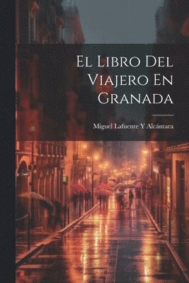Miguel Lafuente Y Alcántara - Libro Del Viajero En Granada, Häftad