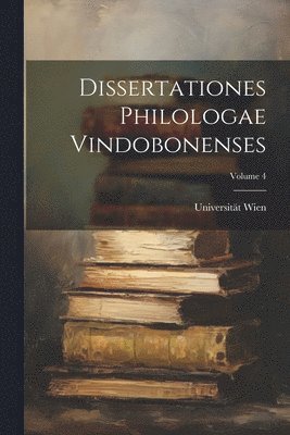 Dissertationes Philologae Vindobonenses; Volume 4 1