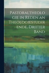 bokomslag Pastoraltheologie in Reden an Theologiestudirende, Dritter Band