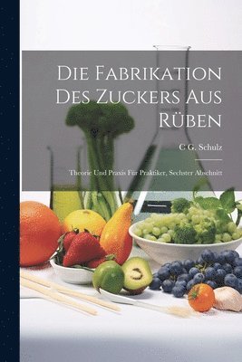 bokomslag Die Fabrikation Des Zuckers Aus Rben