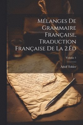 Mélanges De Grammaire Française, Traduction Française De La 2.Éd; Volume 1