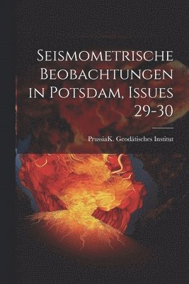 Seismometrische Beobachtungen in Potsdam, Issues 29-30 1