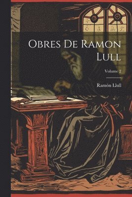 Obres De Ramon Lull; Volume 2 1