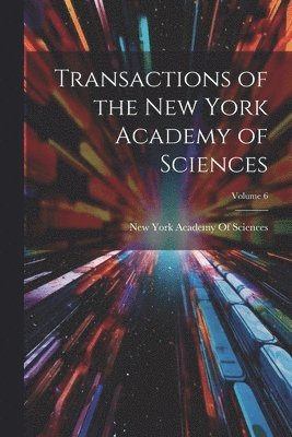 bokomslag Transactions of the New York Academy of Sciences; Volume 6