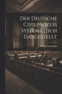 bokomslag Der Deutsche Civilprozess Systematisch Dargestellt
