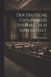 bokomslag Deutsche Civilprozess Systematisch Dargestellt