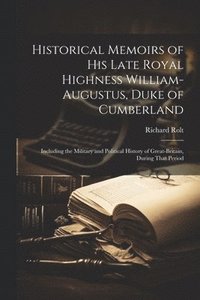 bokomslag Historical Memoirs of His Late Royal Highness William-Augustus, Duke of Cumberland