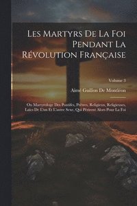 bokomslag Les Martyrs De La Foi Pendant La Rvolution Franaise