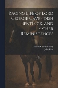bokomslag Racing Life of Lord George Cavendish Bentinck, and Other Reminiscences