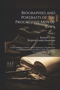 bokomslag Biographies and Portraits of the Progressive Men of Iowa