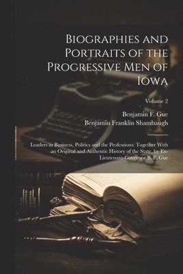 Benjamin Franklin Shambaugh, Benjamin F Gue - Biographies and Portraits of the Progressive Men of Iowa, Häftad