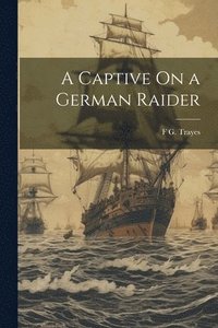 bokomslag A Captive On a German Raider