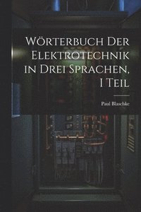 bokomslag Wrterbuch Der Elektrotechnik in Drei Sprachen, I Teil