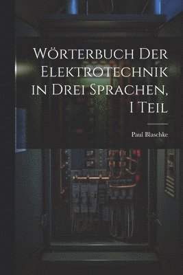 Wrterbuch Der Elektrotechnik in Drei Sprachen, I Teil 1