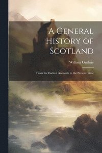 bokomslag A General History of Scotland