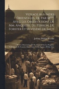 bokomslag Voyage Aus Indes Orientales, Tr. Par M***, Avec Les Observations De Mm. Anquetil Du Perron, J.R. Forster Et Silvestre De Sacy
