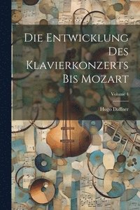 bokomslag Die Entwicklung Des Klavierkonzerts Bis Mozart; Volume 4