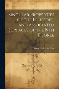 bokomslag Singular Properties of the Ellipsoid, and Associated Surfaces of the Nth Degree