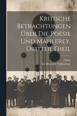 Dubos, Inc Research Publications - Kritische Betrachtungen Über Die Poesie Und Mahlerey, Dritter Theil, Häftad