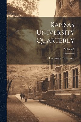 Kansas University Quarterly; Volume 7 1