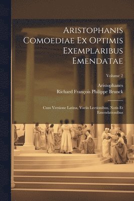 Aristophanes, Richard François Philippe Brunck - Aristophanis Comoediae Ex Optimis Exemplaribus Emendatae, Häftad