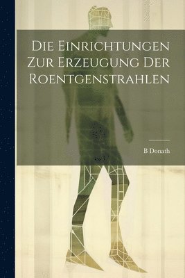 bokomslag Einrichtungen Zur Erzeugung Der Roentgenstrahlen